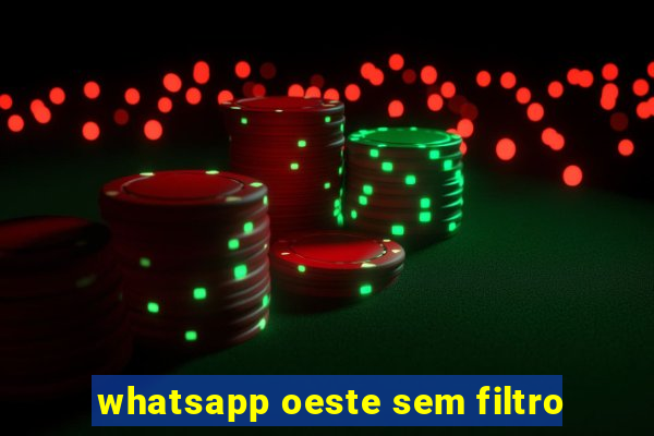 whatsapp oeste sem filtro